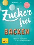 Frey Hannah: Zuckerfrei Backen