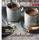 Miles Hannah: Heiße Schokolade - Die besten Rezepte